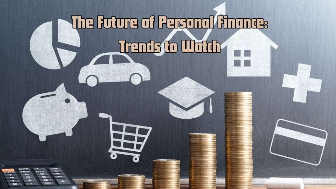 The Future of Personal Finance: Trends to Watch